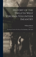 History of the Twelfth West Virginia Volunteer Infantry: The Part it Took in The War of The Rebellion, 1861-1865 1016507429 Book Cover