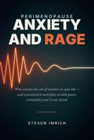 Perimenopause Anxiety and Rage: Why Anxiety Hits Out of Nowhere in Your 40s — and a Practical 6-Week Plan to Calm Panic, Irritability and 3 a.m. Dread B0HFVNDVX2 Book Cover