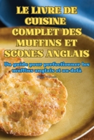 Le Livre de Cuisine Complet Des Muffins Et Scones Anglais (French Edition) 1835933742 Book Cover