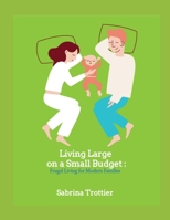 Living Small on a Small Budget: Frugal Living for Modern Families B0FV3CDX5V Book Cover