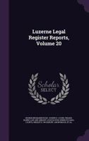 Luzerne Legal Register Reports, Volume 20 1348055812 Book Cover