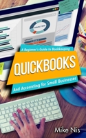 Quickbooks: A Beginner's Guide to Bookkeeping and Accounting for Small Businesses 1703132076 Book Cover