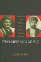 Two Men and Music: Nationalism and the Making of an Indian Classical Tradition 0195166116 Book Cover