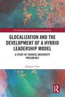 Glocalization and the Development of a Hybrid Leadership Model: A Study of Chinese University Presidency 0367248905 Book Cover