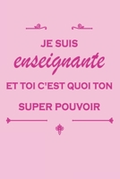 Je suis enseignante et toi c'est quoi ton super pouvoir: Carnet de notes rose avec 120 pages blanches lign�es pour les enseignantes, avec les dimensions 15,24 x 22,86 cm 1677751592 Book Cover