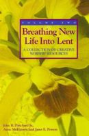 Breathing New Life into Lent: A Collection of Creative Worship Resources 0817013407 Book Cover