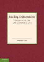 Building Craftsmanship: In Brick and Tile and in Stone Slates 1107673364 Book Cover