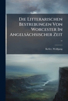 Die Litterarischen Bestrebungen Von Worcester in Angels�chsischer Zeit 1172604983 Book Cover