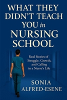 What They Didn’t Teach You in Nursing School: Real Stories of Struggle, Growth, and Calling in a Nurse’s Life B0FGTKN4DZ Book Cover