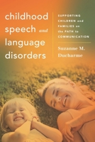 Childhood Speech and Language Disorders: Supporting Children and Families on the Path to Communication 1538126036 Book Cover