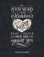 Your Word I Have Hidden In My Heart That I Might Not Sin Against You Psalm 119:11 2020 Planner: Weekly Planner with Christian Bible Verses or Quotes ... Calendar Diary with Inspirational Verse) 1675312753 Book Cover