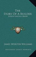 The Story of a Builder: Joseph Lincoln Baker 143258961X Book Cover