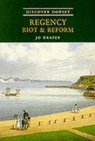 Discover Dorset Regency, Riot and Reform 1874336709 Book Cover