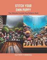 Stitch Your Own Puppy: The Ultimate Crochet Dog Patterns Book B0CS6Y67VN Book Cover