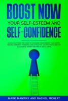 BOOST NOW Your Self-Esteem and Self-Confidence: Achieve Anything You Want by Changing Your Mindset and Habits, Feeling Confident, Powerful and ... for Successful Women & Men (In Just 5 Steps) B0863RS55C Book Cover