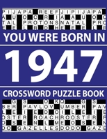 Crossword Puzzle Book-You Were Born In 1947: Crossword Puzzle Book for Adults To Enjoy Free Time B094TGS6JV Book Cover