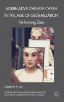 Alternative Chinese Opera in the Age of Globalization: Performing Zero (Studies in International Performance) 023024565X Book Cover