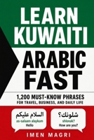 Learn Kuwaiti Arabic Fast: 1,200 Must-Know Phrases for Travel, Business, and Daily Life B0H5FGLBVQ Book Cover