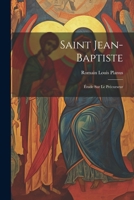 Saint Jean-Baptiste: Étude sur le précurseur 1022228439 Book Cover