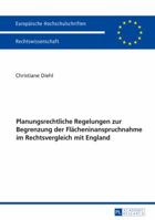 Planungsrechtliche Regelungen zur Begrenzung der Flächeninanspruchnahme im Rechtsvergleich mit England (Europäische Hochschulschriften Recht) 3631697767 Book Cover