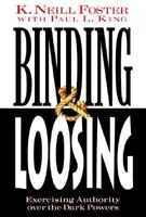 Binding & Loosing: Exercising Authority over the Dark Powers 0875098525 Book Cover