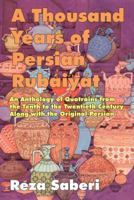 A Thousand Years of Persian Rubaiyat: An Anthology of Quatrains from the Tenth to the Twentieth Century Along With the Original Persian 1588140024 Book Cover