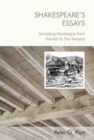 Shakespeare's Essays: Sampling Montaigne from Hamlet to The Tempest 147446341X Book Cover