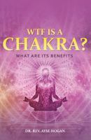 WTF IS A CHAKRA?: What Are Its Benefits 1791991637 Book Cover