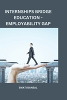 Internships Bridge Education -Employability Gap 1805300903 Book Cover