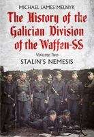 The History of the Galician Division of the Waffen SS, Volume 2: Stalin's Nemesis 1781555389 Book Cover