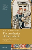 The Aesthetics of Melancholia: Medical and Spiritual Diseases in Medieval Iberia 0192859226 Book Cover
