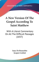 A New Version Of The Gospel According To Saint Matthew: With A Literal Commentary On All The Difficult Passages 143674282X Book Cover