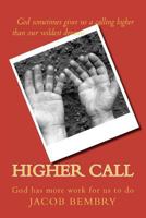Higher Call: Sometimes God Has More Work for Us to Do 1478331348 Book Cover