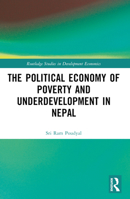 The Political Economy of Underdevelopment and Poverty in Nepal 1032418001 Book Cover