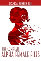 The Complete Alpha Female Files (The Alpha Female Files) B0FMK8DZJK Book Cover