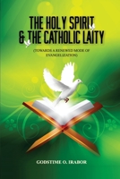 The Holy Spirit and the Catholic Laity: Towards A Renewed Mode of Evangelization B09FCHRC3Q Book Cover