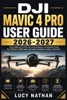 DJI Mavic 4 Pro User Guide 2026-2027: Setup, Intelligent Modes, Cinematic Techniques, and Troubleshooting Made Simple B0HBLPG268 Book Cover