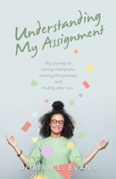 Understanding My Assignment: My Journey on Raising Champions, Trusting the Process, and Finding Who I Am. 1665737557 Book Cover