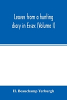 Leaves From a Hunting Diary in Essex; Volume 1 9354014674 Book Cover