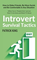 Introvert Survival Tactics: How to Make Friends, Be More Social, and Be Comfortable In Any Situation (When You’re People’d Out and Just Want to Go Home And Watch TV Alone) 1979837023 Book Cover