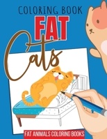 Coloring book fat cats - fat animals coloring books: Thick cats coloring pages for cat fans and cat owners with humor, funny gift idea B08VLWRZBK Book Cover