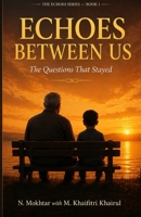 Echoes Between Us: Questions a Boy Asked. Answers a Grandfather Tried to Give. B0GZ2YD9JQ Book Cover