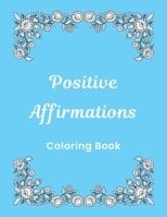 Positive Affirmations Coloring Book: 20 Inspirational Pages To Color B08BF2PFK7 Book Cover