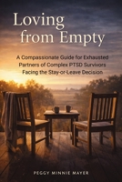 Loving from Empty: A Compassionate Guide for Exhausted Partners of Complex PTSD Survivors Facing the Stay-or-Leave Decision 1764541642 Book Cover