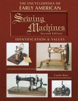 The Encyclopedia of Early American & Antique Sewing Machines: Identification and Values (Encyclopedia of Early American Sewing Machines) 1574324160 Book Cover