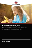 La nature en jeu: Mesurer la relation entre la nature et le jeu non structuré par le biais d'études de cas 6203164712 Book Cover