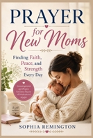 Prayer for New Moms: Finding Faith, Peace, and Strength Every Day B0H7383Y7V Book Cover