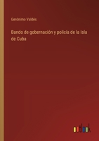 Bando de gobernación y policía de la Isla de Cuba (Spanish Edition) 3368058088 Book Cover