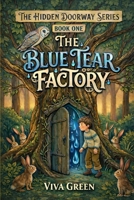 The Blue Tear Factory: A Magic Doorways Series: Book One. B0GHN7DPV3 Book Cover