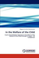 In the Welfare of the Child: Courts And Adoption Agencies as Guardians of the Welfare of the Child Principle: A Japan - UK Comparison 3847377434 Book Cover